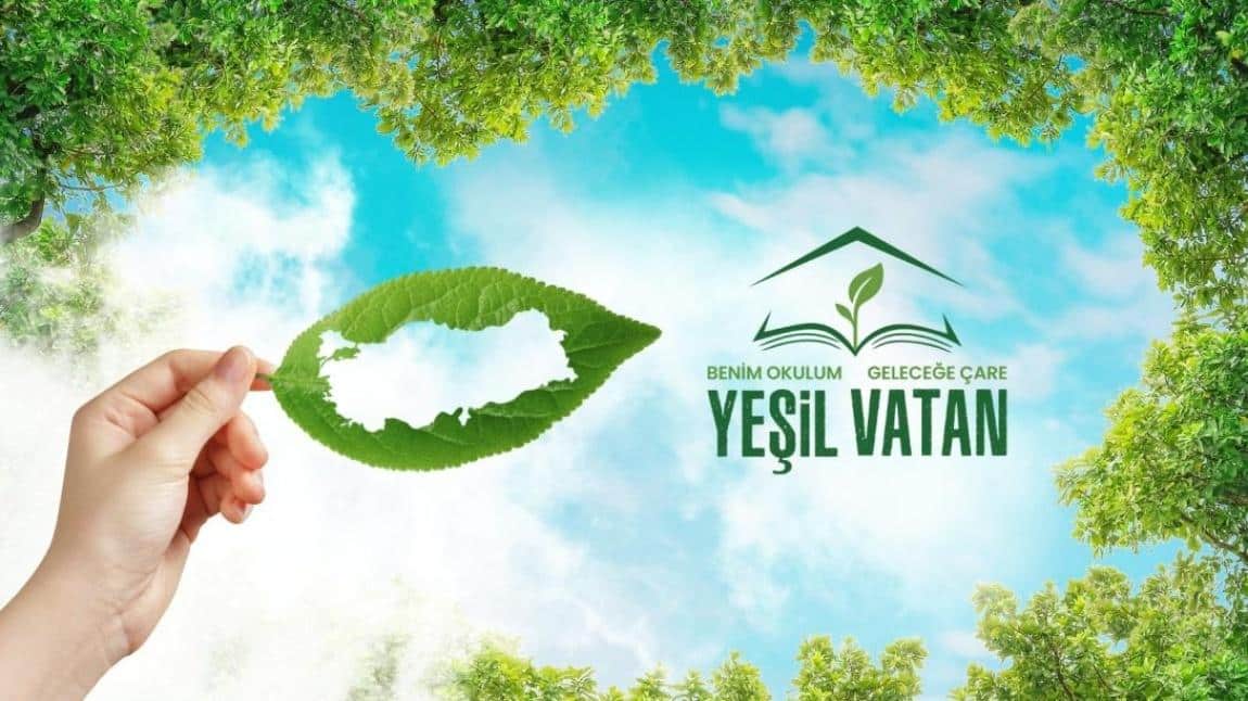 YEŞİL VATAN - BENİM OKULUM GELECEĞE ÇARE ETKİNLİKLERİ